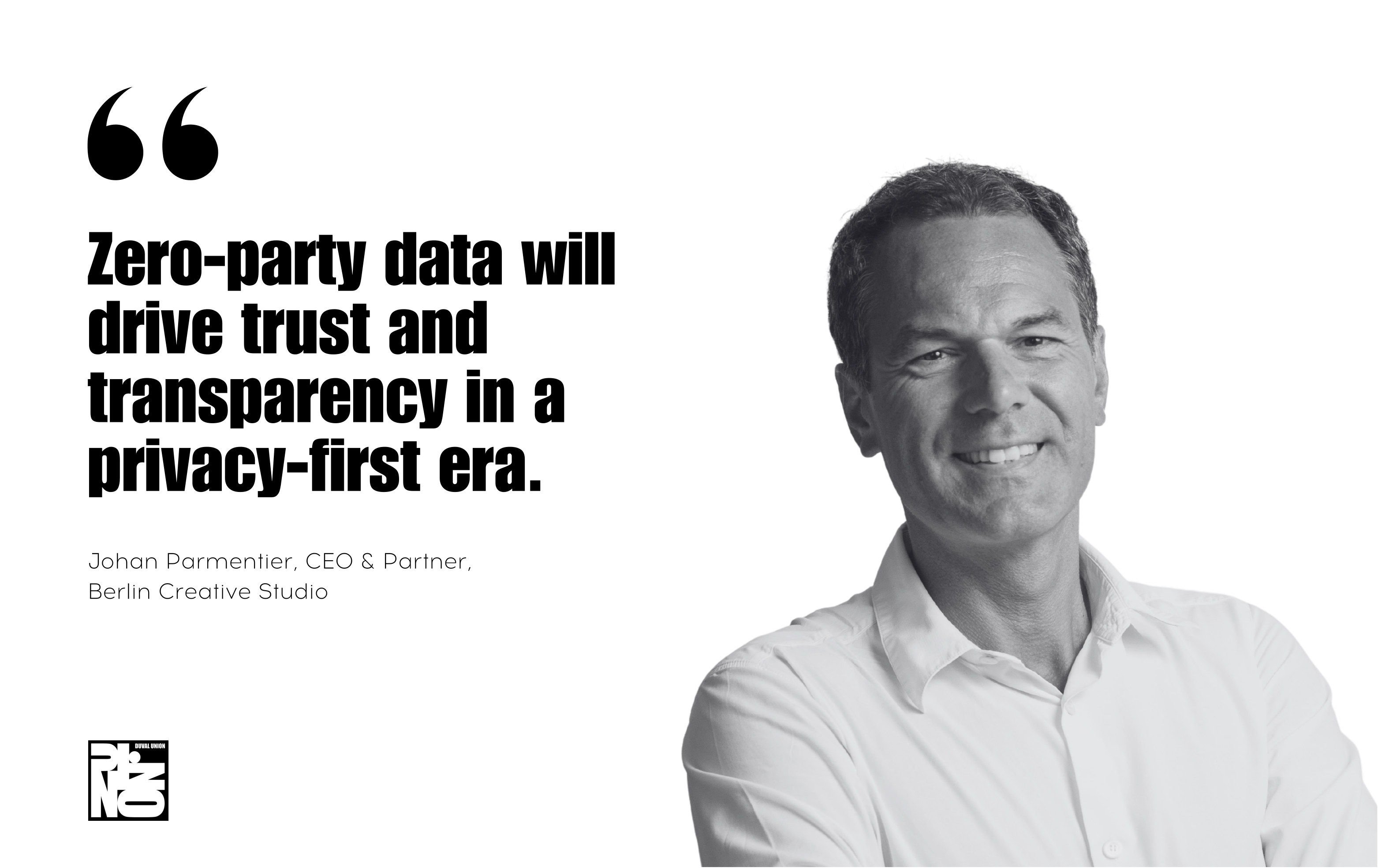 Black and white portrait of Johan Parmentier, CEO & Partner at Berlin Creative Studio, paired with a quote on the pivotal role of zero-party data in fostering trust and transparency in the privacy-first era.